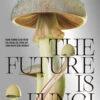 The Future Is Fungi